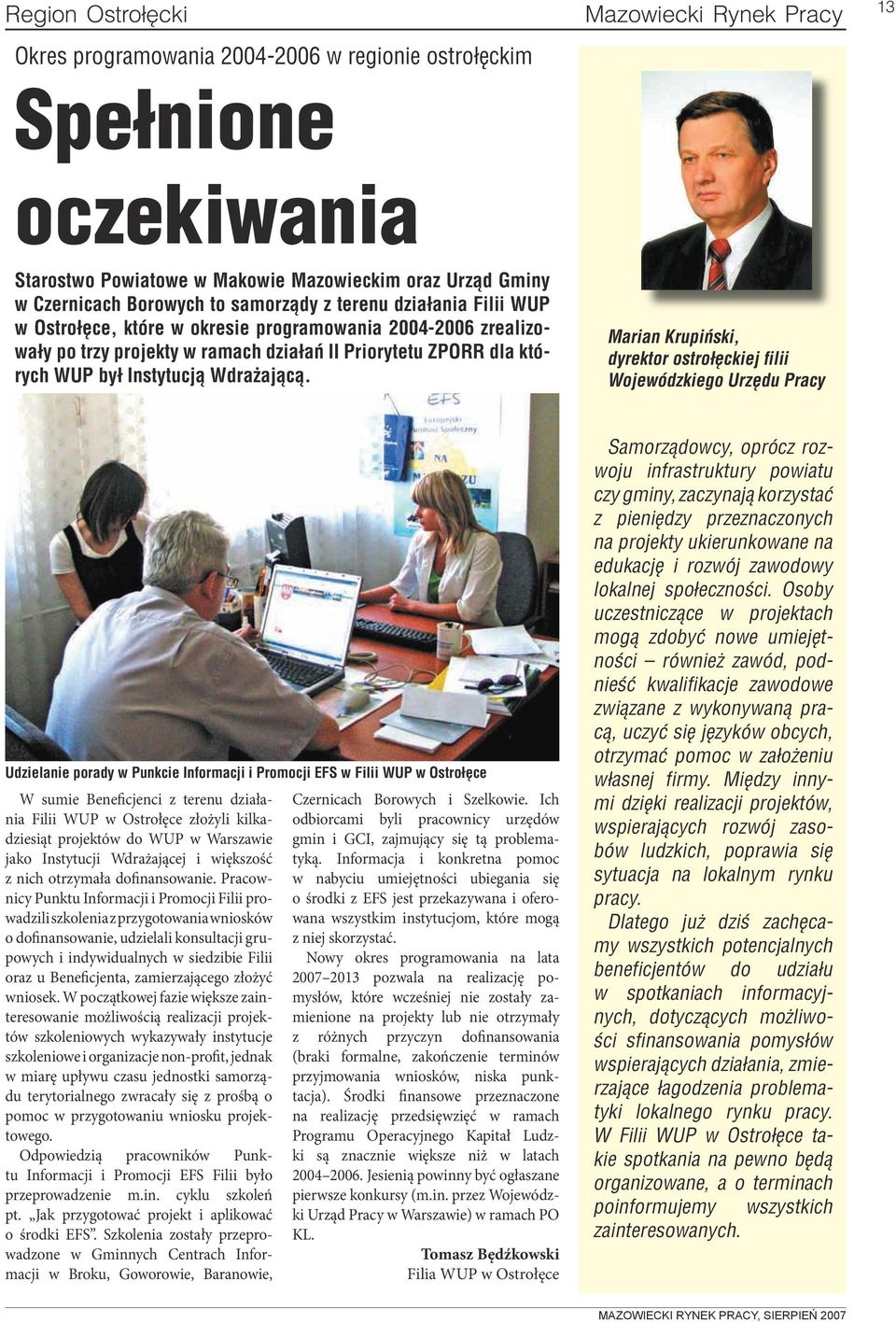 Marian Krupiński, dyrektor ostrołęckiej filii Wojewódzkiego Urzędu Pracy Udzielanie porady w Punkcie Informacji i Promocji EFS w Filii WUP w Ostrołęce W sumie Beneficjenci z terenu działania Filii