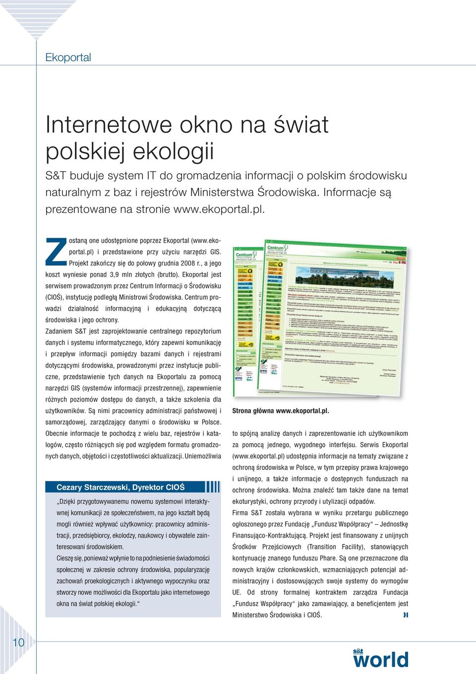 Projekt zakończy się do połowy grudnia 2008 r., a jego koszt wyniesie ponad 3,9 mln złotych (brutto).