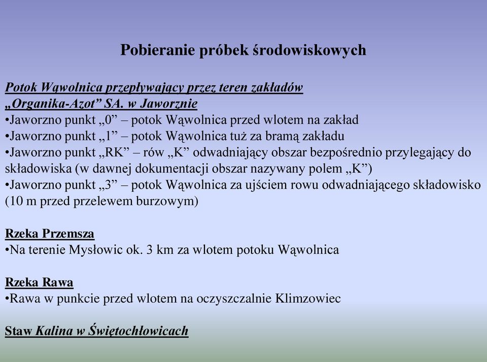 obszar bezpośrednio przylegający do składowiska (w dawnej dokumentacji obszar nazywany polem K ) Jaworzno punkt 3 potok Wąwolnica za ujściem rowu