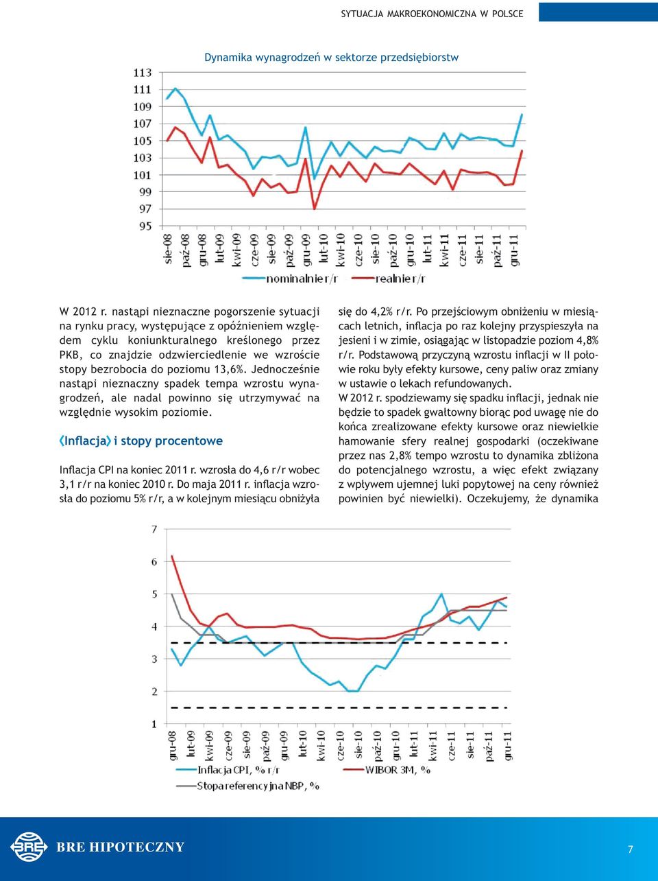 poziomu 13,6%. Jednocześnie nastąpi nieznaczny spadek tempa wzrostu wynagrodzeń, ale nadal powinno się utrzymywać na względnie wysokim poziomie.