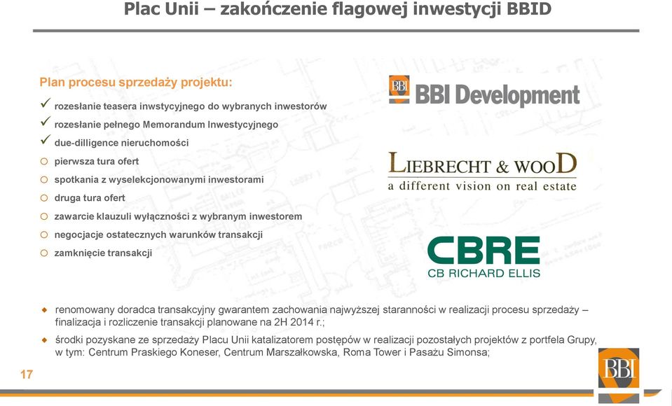 transakcji o zamknięcie transakcji renomowany doradca transakcyjny gwarantem zachowania najwyższej staranności w realizacji procesu sprzedaży finalizacja i rozliczenie transakcji planowane na 2H