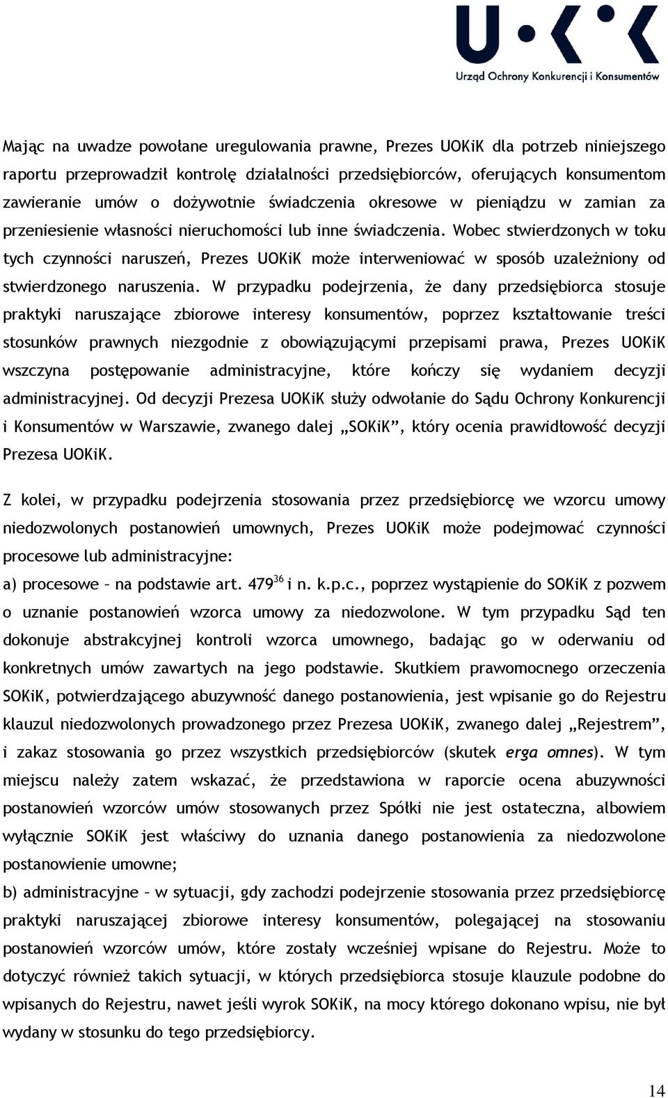 Wobec stwierdzonych w toku tych czynności naruszeń, Prezes UOKiK może interweniować w sposób uzależniony od stwierdzonego naruszenia.