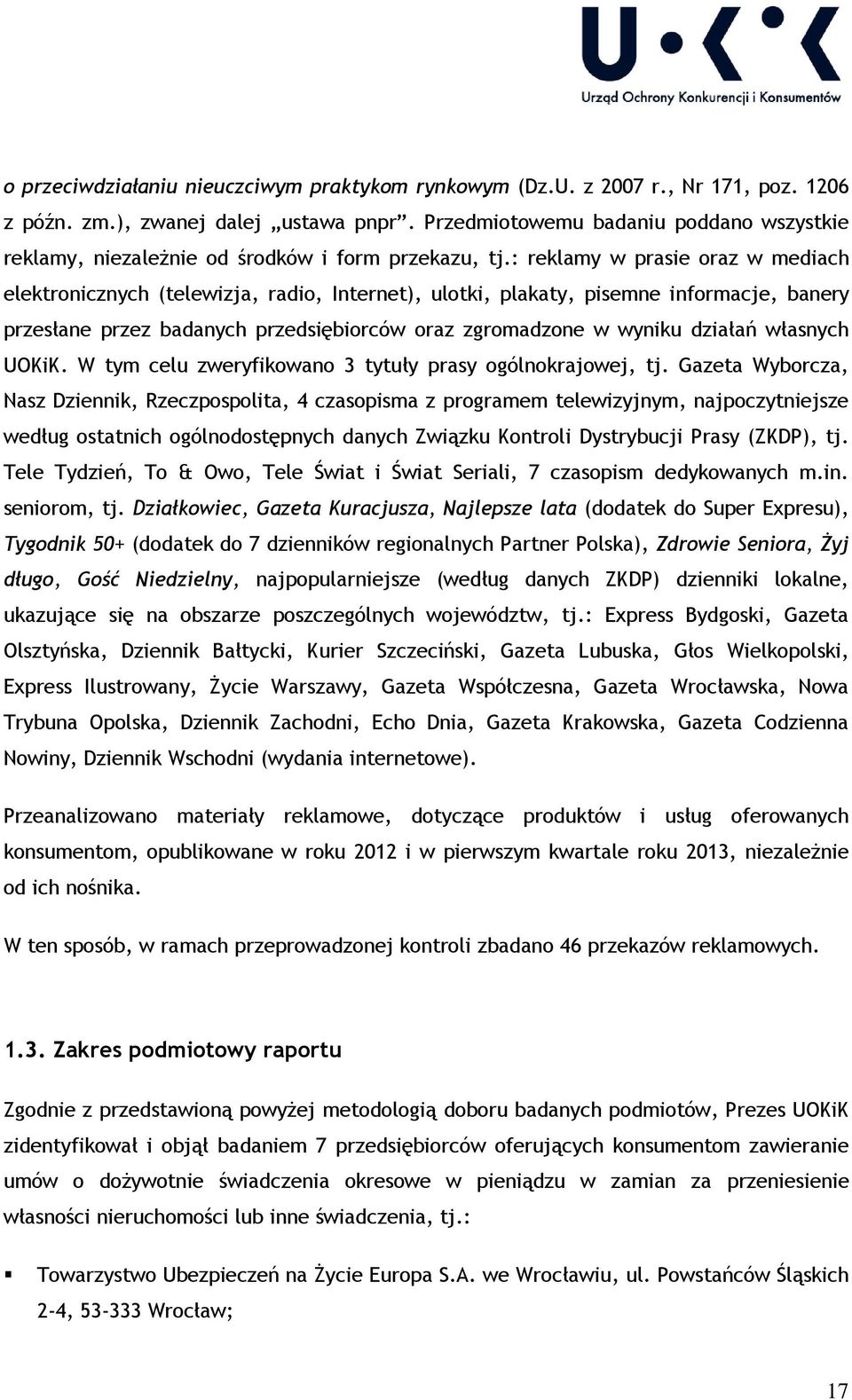 : reklamy w prasie oraz w mediach elektronicznych (telewizja, radio, Internet), ulotki, plakaty, pisemne informacje, banery przesłane przez badanych przedsiębiorców oraz zgromadzone w wyniku działań