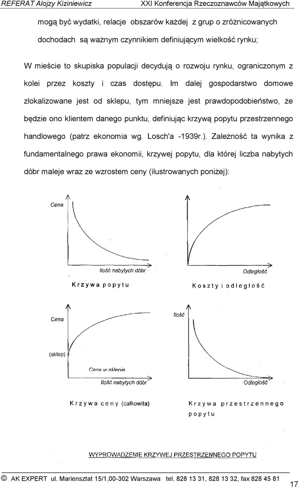 Im dalej gospodarstwo domowe zlokalizowane jest od sklepu, tym mniejsze jest prawdopodobieństwo, że będzie ono klientem danego punktu, definiując krzywą