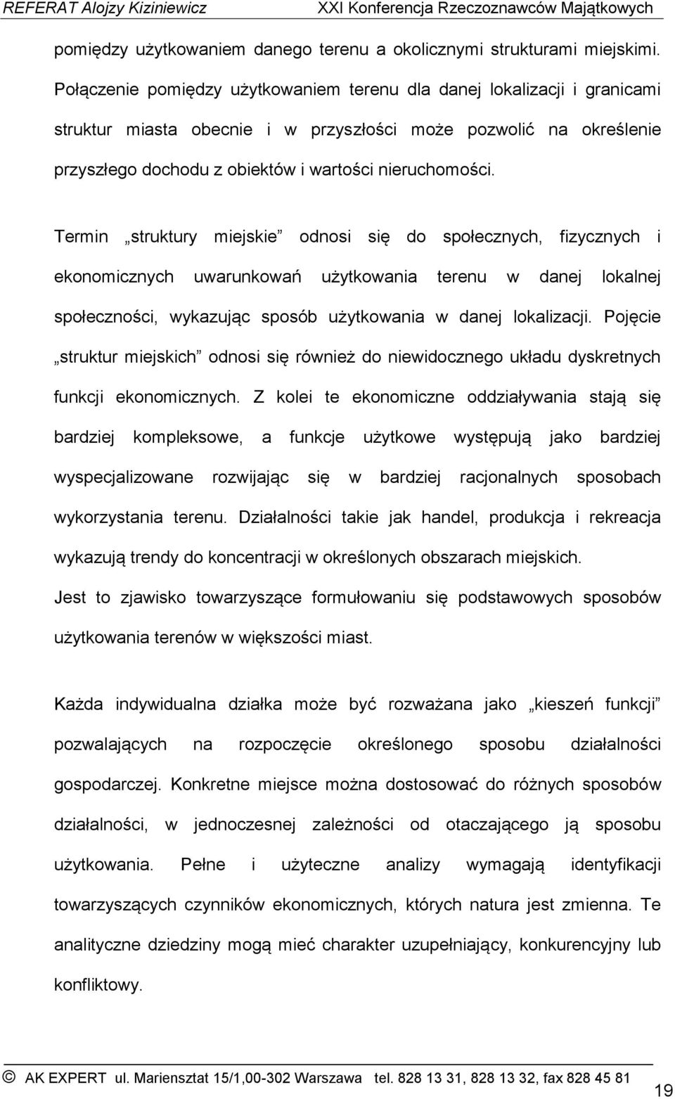 Termin struktury miejskie odnosi się do społecznych, fizycznych i ekonomicznych uwarunkowań użytkowania terenu w danej lokalnej społeczności, wykazując sposób użytkowania w danej lokalizacji.