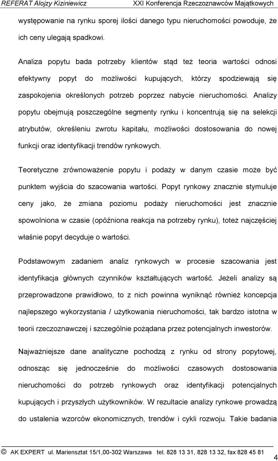 Analizy popytu obejmują poszczególne segmenty rynku i koncentrują się na selekcji atrybutów, określeniu zwrotu kapitału, możliwości dostosowania do nowej funkcji oraz identyfikacji trendów rynkowych.