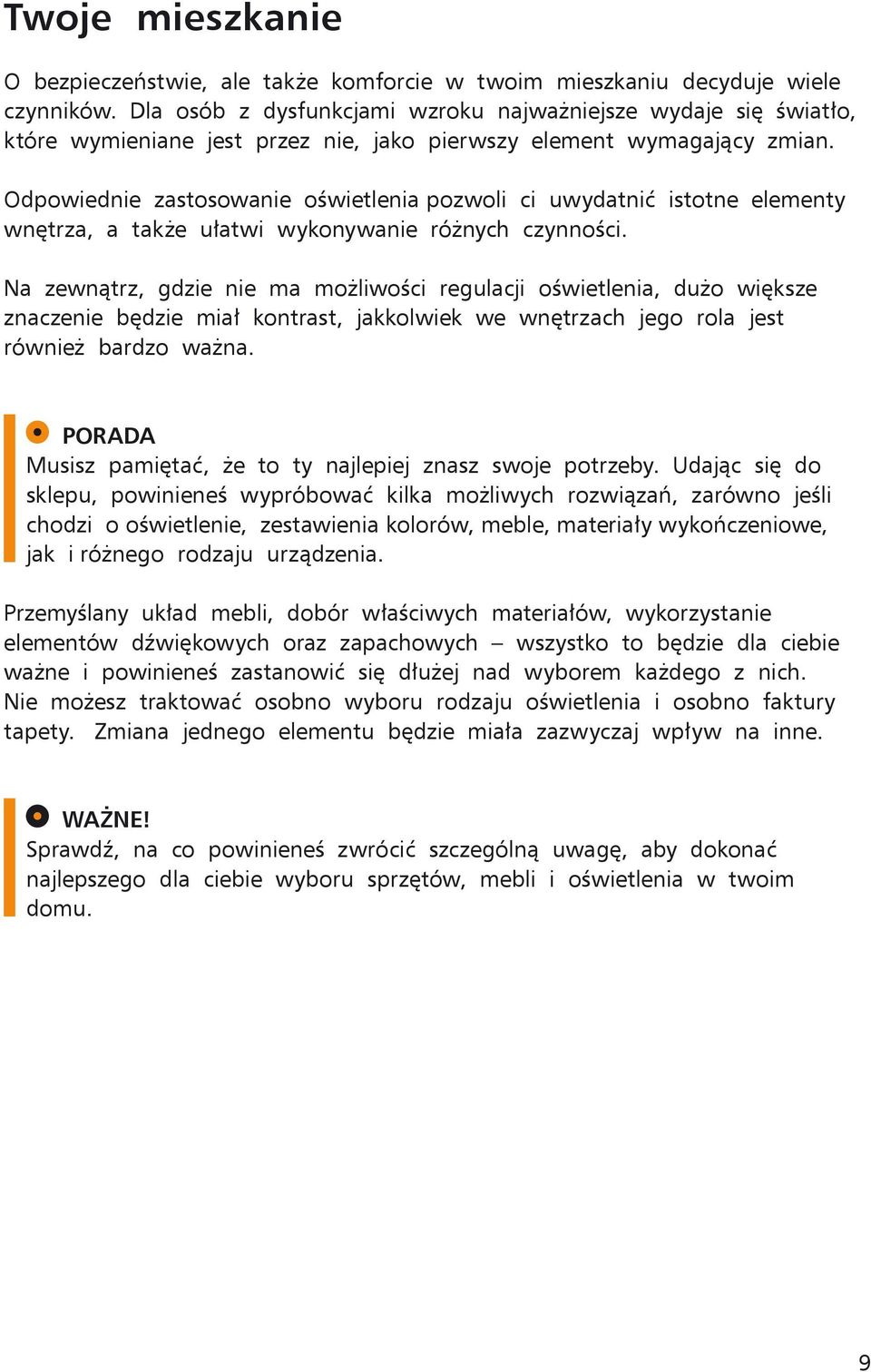 Odpowiednie zastosowanie oświetlenia pozwoli ci uwydatnić istotne elementy wnętrza, a także ułatwi wykonywanie różnych czynności.