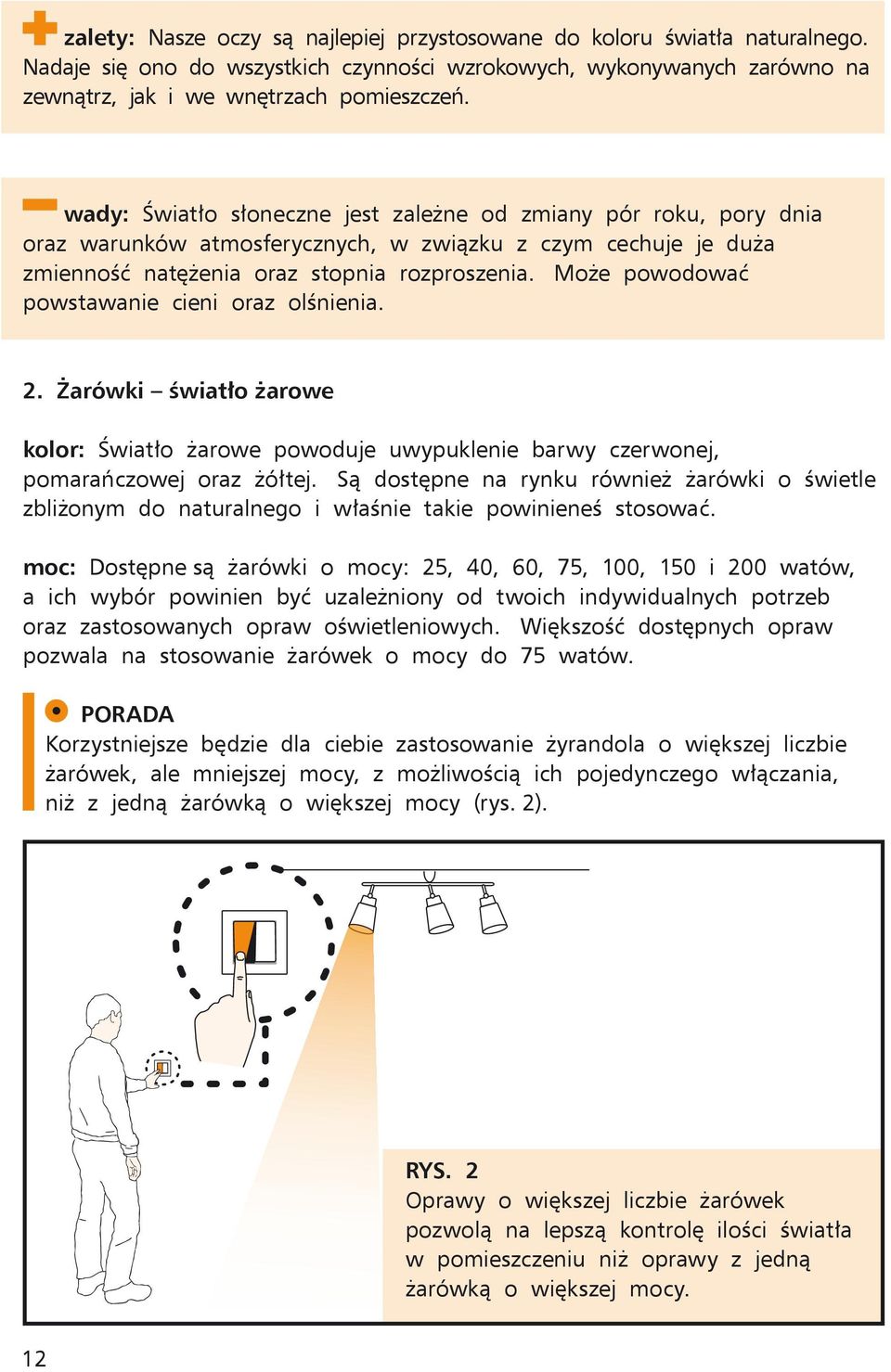 oraz warunków atmosferycznych, w związku z czym cechuje je duża zmienność natężenia oraz stopnia rozproszenia. Może powodować powstawanie cieni oraz olśnienia. 2.