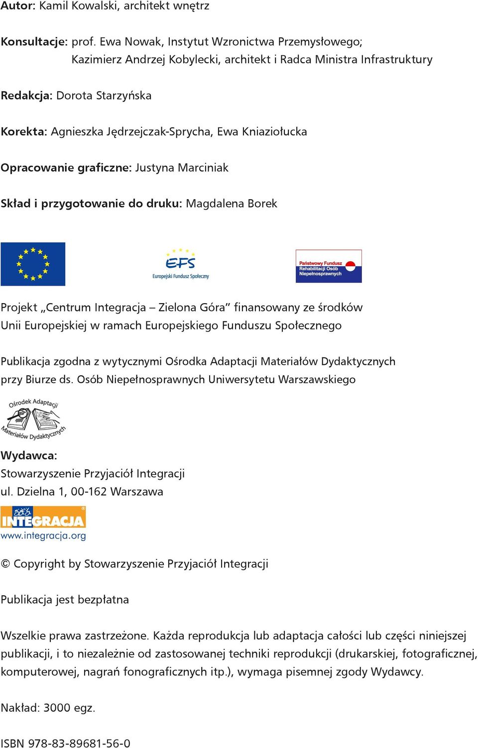 Kniaziołucka Opracowanie graficzne: Justyna Marciniak Skład i przygotowanie do druku: Magdalena Borek Projekt Centrum Integracja Zielona Góra finansowany ze środków Unii Europejskiej w ramach