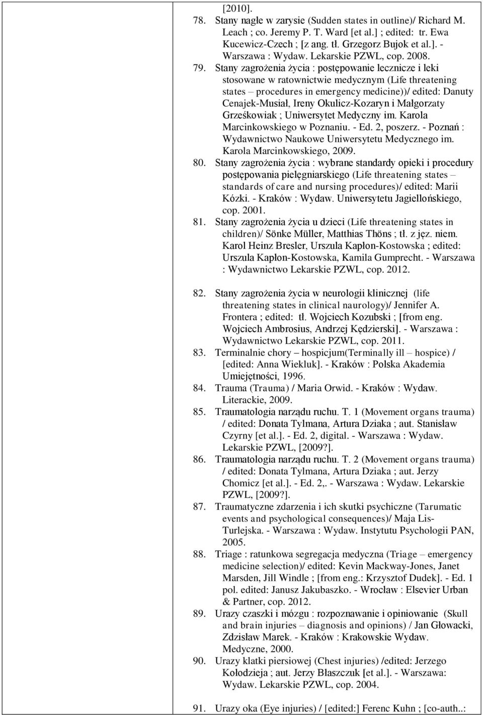 Stany zagrożenia życia : postępowanie lecznicze i leki stosowane w ratownictwie medycznym (Life threatening states procedures in emergency medicine))/ edited: Danuty Cenajek-Musiał, Ireny