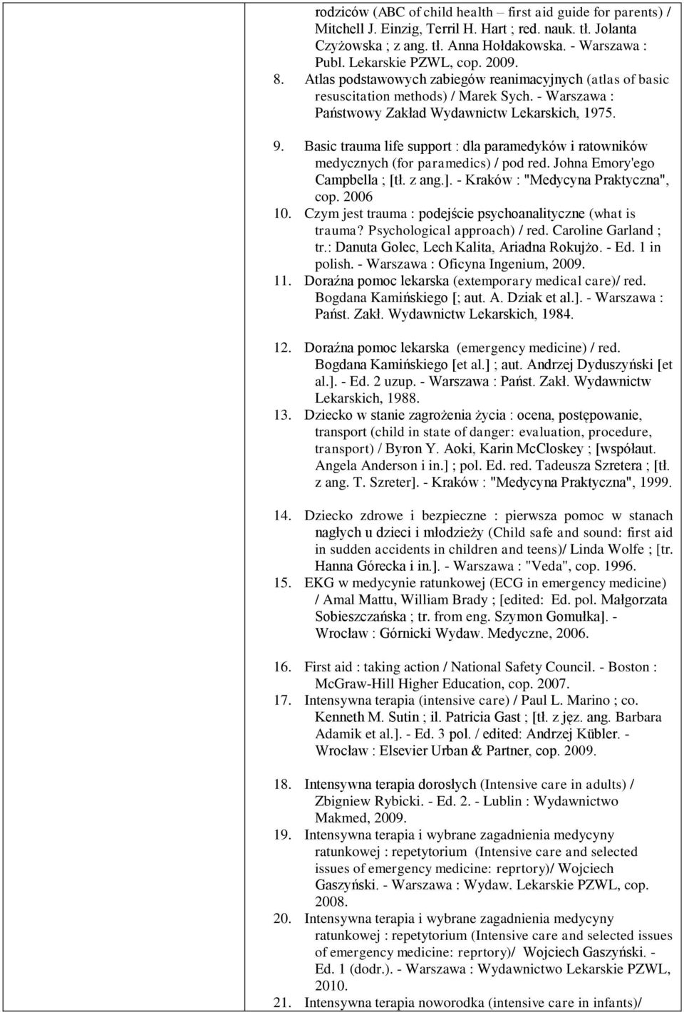 Basic trauma life support : dla paramedyków i ratowników medycznych (for paramedics) / pod red. Johna Emory'ego Campbella ; [tł. z ang.]. - Kraków : "Medycyna Praktyczna", cop. 006 10.
