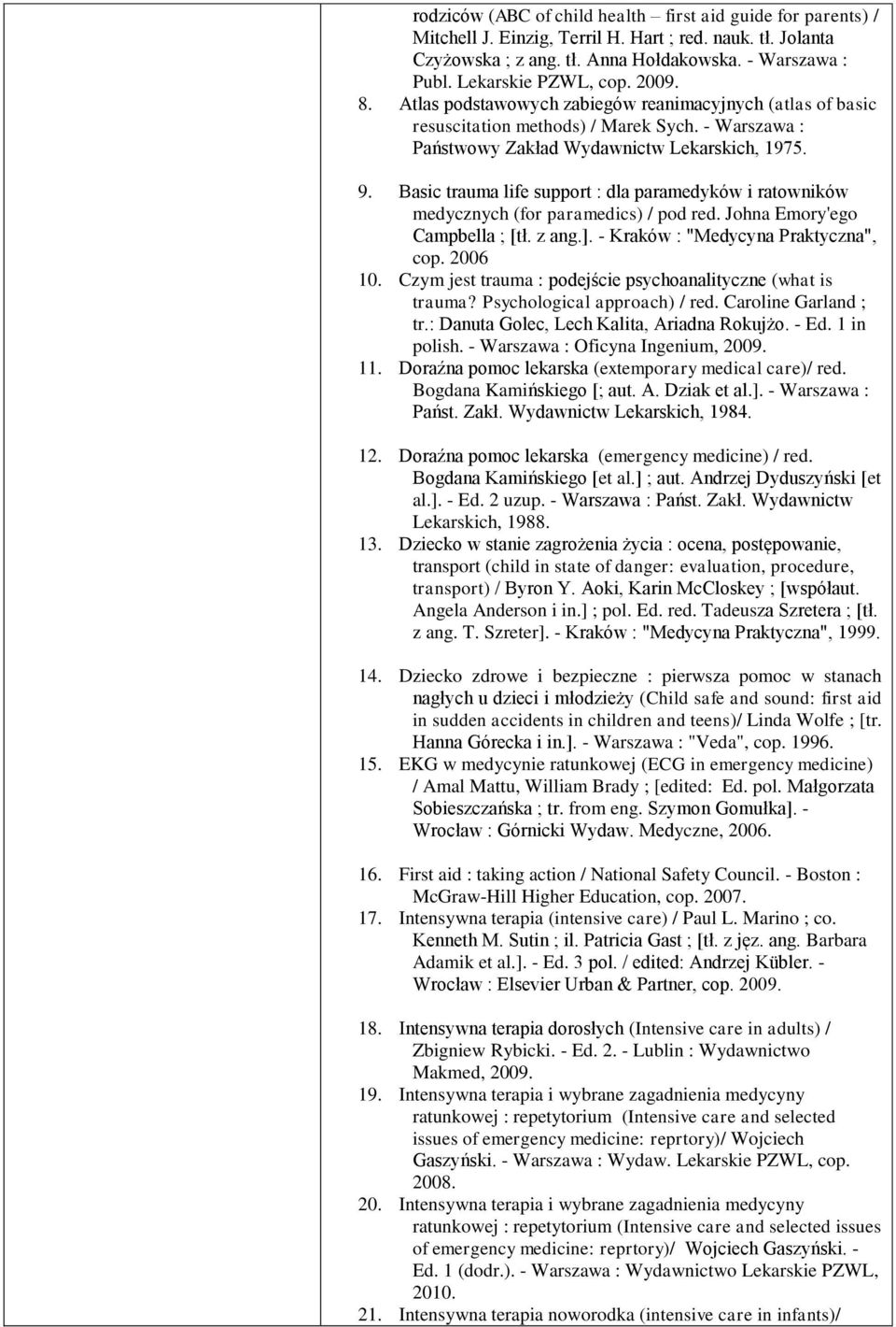 Basic trauma life support : dla paramedyków i ratowników medycznych (for paramedics) / pod red. Johna Emory'ego Campbella ; [tł. z ang.]. - Kraków : "Medycyna Praktyczna", cop. 006 10.