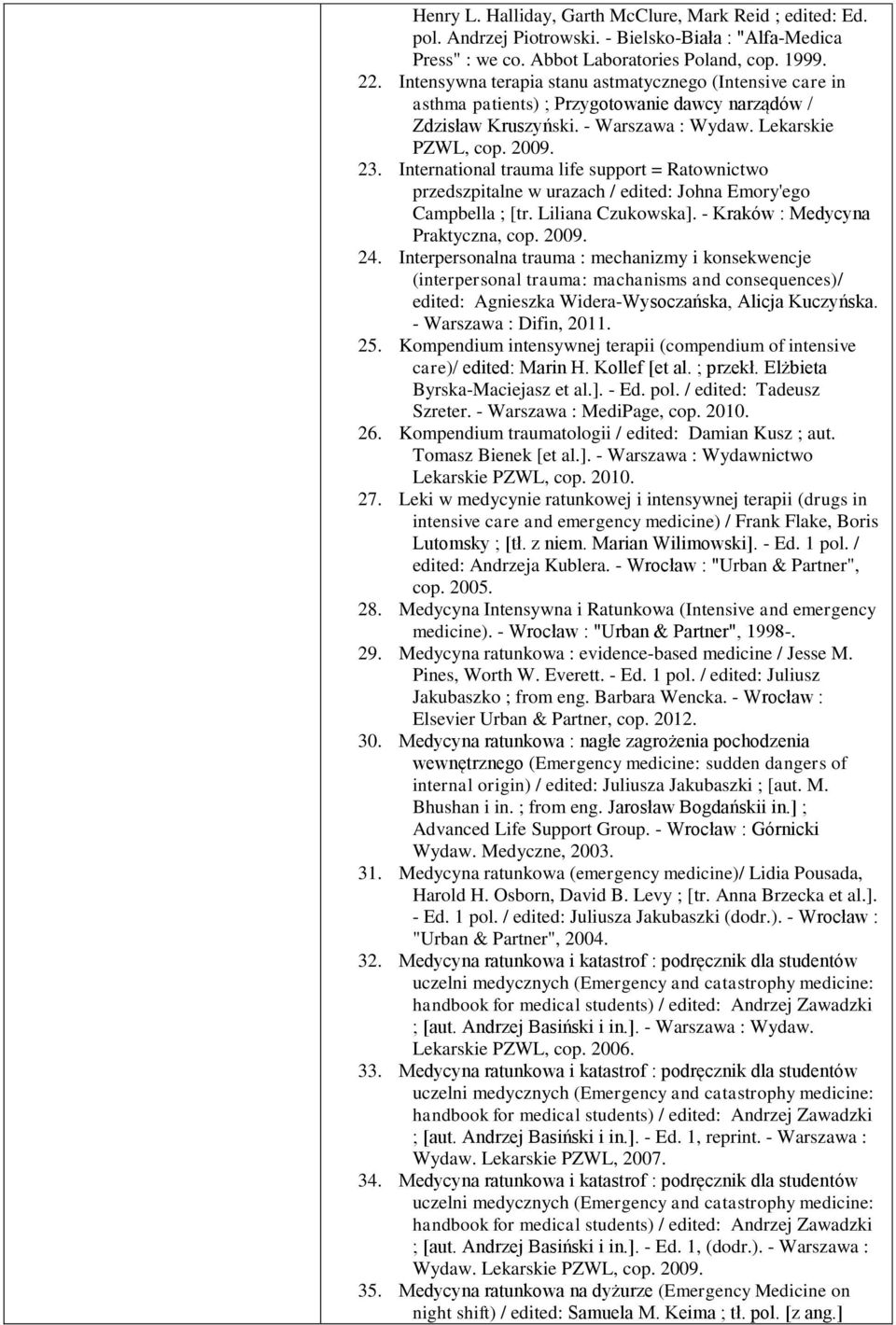 . International trauma life support = Ratownictwo przedszpitalne w urazach / edited: Johna Emory'ego Campbella ; [tr. Liliana Czukowska]. - Kraków : Medycyna Praktyczna, cop. 009. 4.