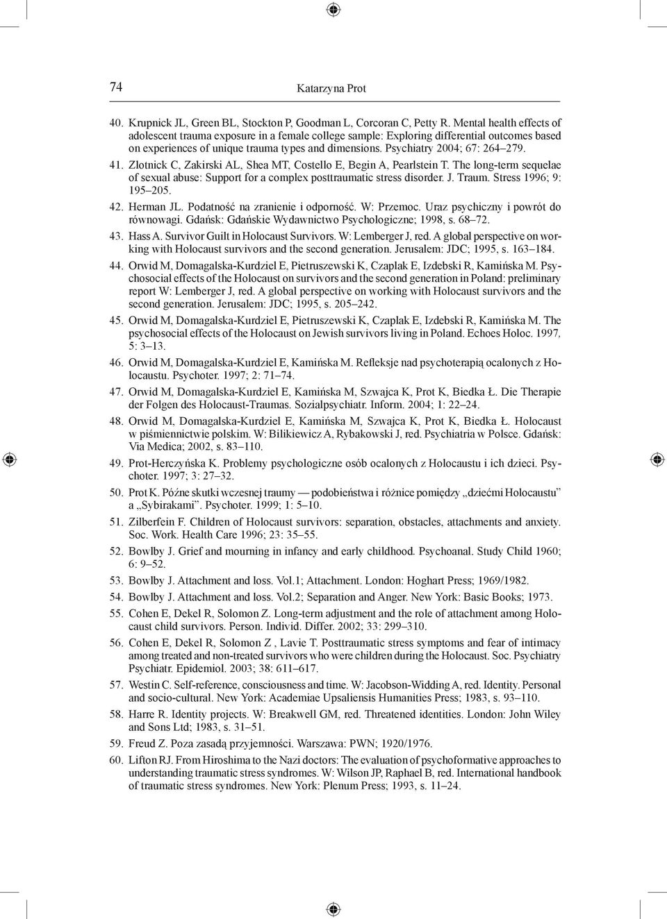 Psychiatry 2004; 67: 264 279. 41. Zlotnick C, Zakirski AL, Shea MT, Costello E, Begin A, Pearlstein T. The long-term sequelae of sexual abuse: Support for a complex posttraumatic stress disorder. J.