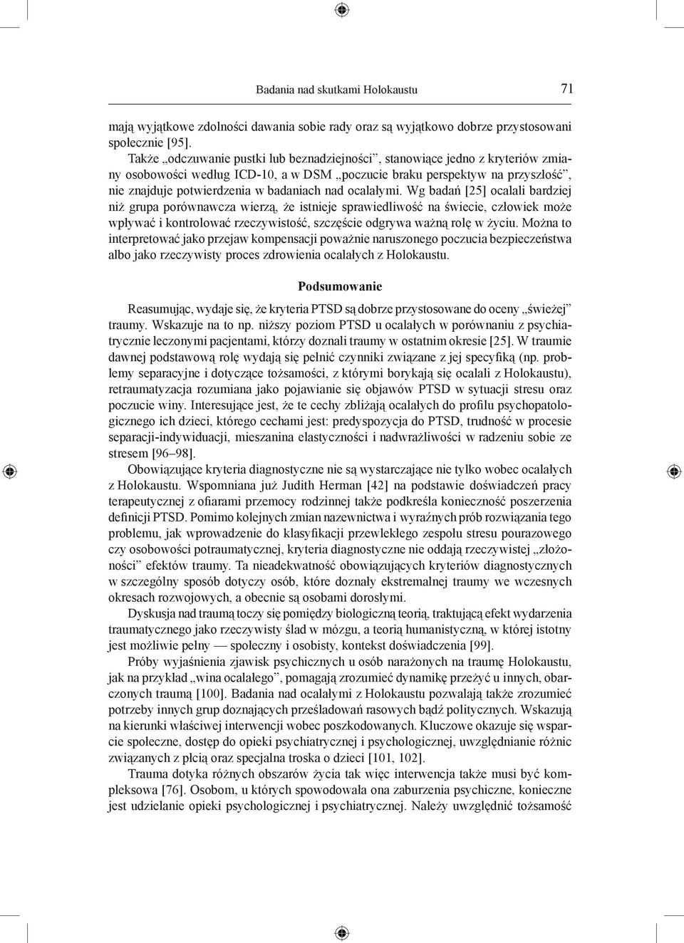 ocalałymi. Wg badań [25] ocalali bardziej niż grupa porównawcza wierzą, że istnieje sprawiedliwość na świecie, człowiek może wpływać i kontrolować rzeczywistość, szczęście odgrywa ważną rolę w życiu.