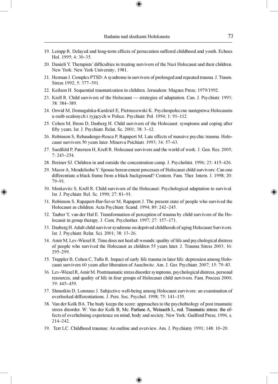 Complex PTSD: A syndrome in survivors of prolonged and repeated trauma. J. Traum. Stress 1992; 5: 377 391. 22. Keilson H. Sequential traumatization in children. Jerusalem: Magnes Press; 1979/1992. 23.