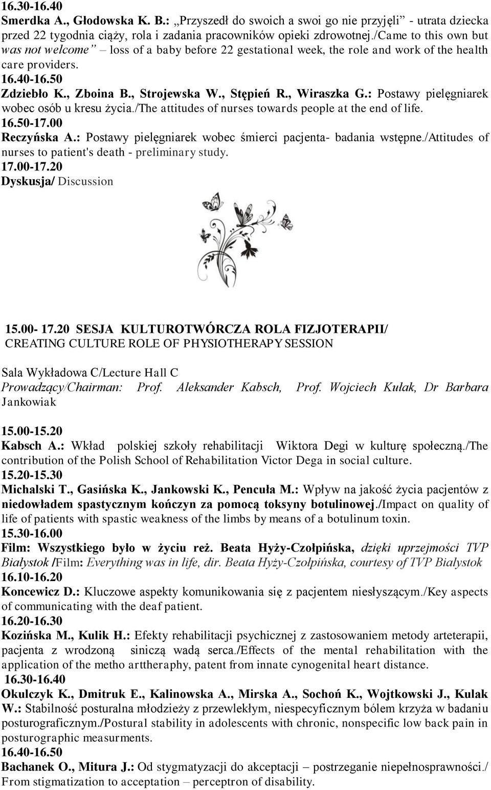 , Wiraszka G.: Postawy pielęgniarek wobec osób u kresu życia./the attitudes of nurses towards people at the end of life. 16.50-17.00 Reczyńska A.