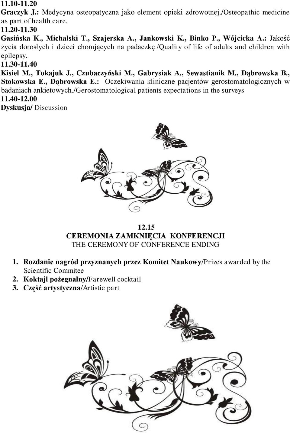 , Sewastianik M., Dąbrowska B., Stokowska E., Dąbrowska E.: Oczekiwania kliniczne pacjentów gerostomatologicznych w badaniach ankietowych./gerostomatological patients expectations in the surveys 11.