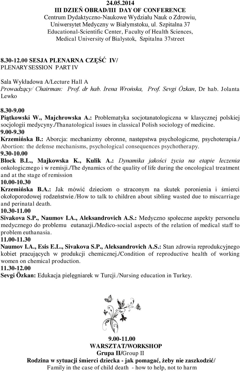 00 SESJA PLENARNA CZĘŚĆ IV/ PLENARY SESSION PART IV Sala Wykładowa A/Lecture Hall A Prowadzący/ Chairman: Prof. dr hab. Irena Wrońska, Prof. Sevgi Özkan, Dr hab. Jolanta Lewko 8.30-9.00 Piątkowski W.