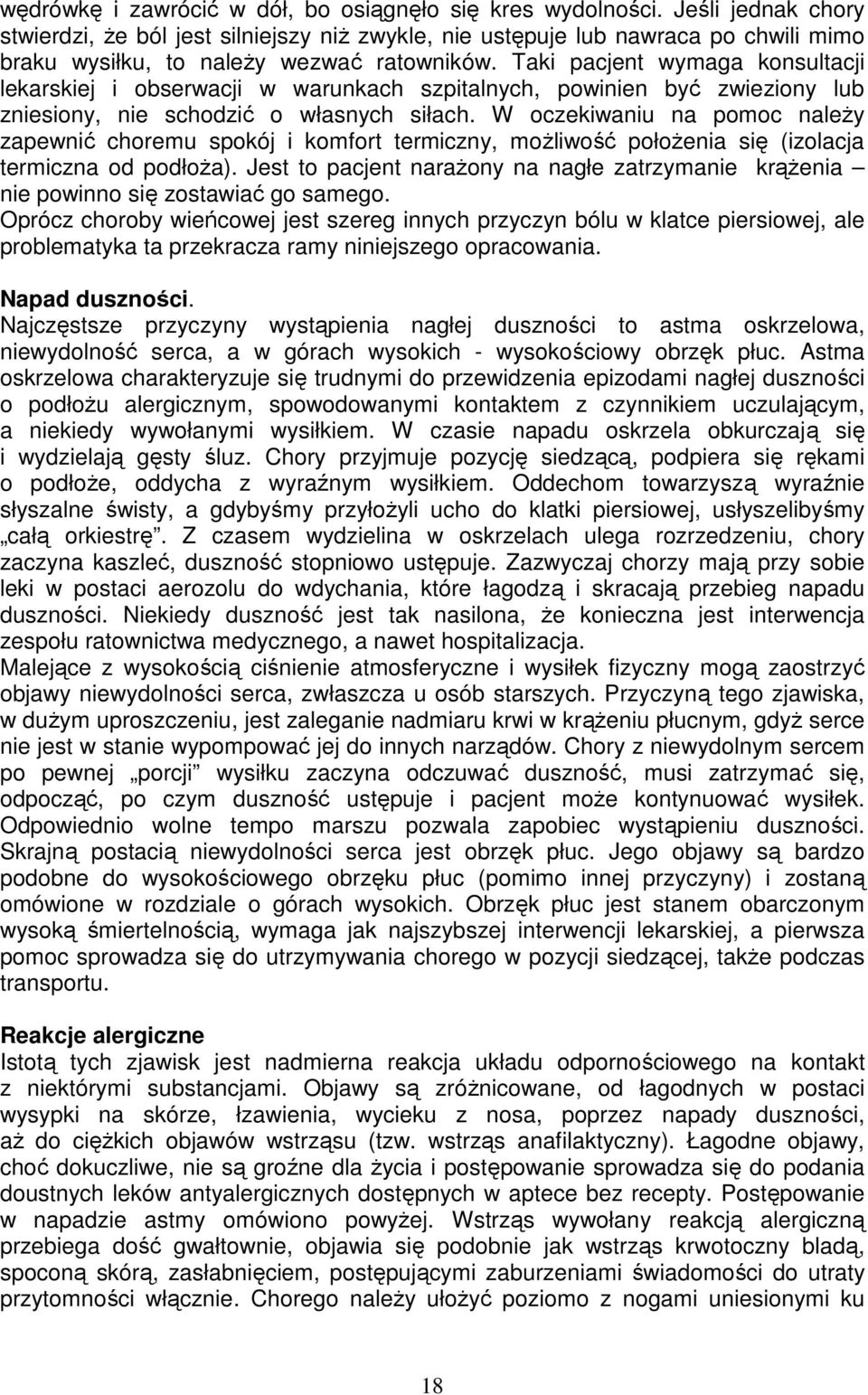 Taki pacjent wymaga konsultacji lekarskiej i obserwacji w warunkach szpitalnych, powinien być zwieziony lub zniesiony, nie schodzić o własnych siłach.