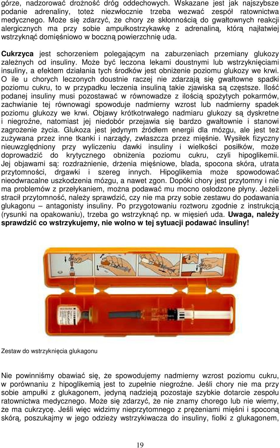 Cukrzyca jest schorzeniem polegającym na zaburzeniach przemiany glukozy zależnych od insuliny.