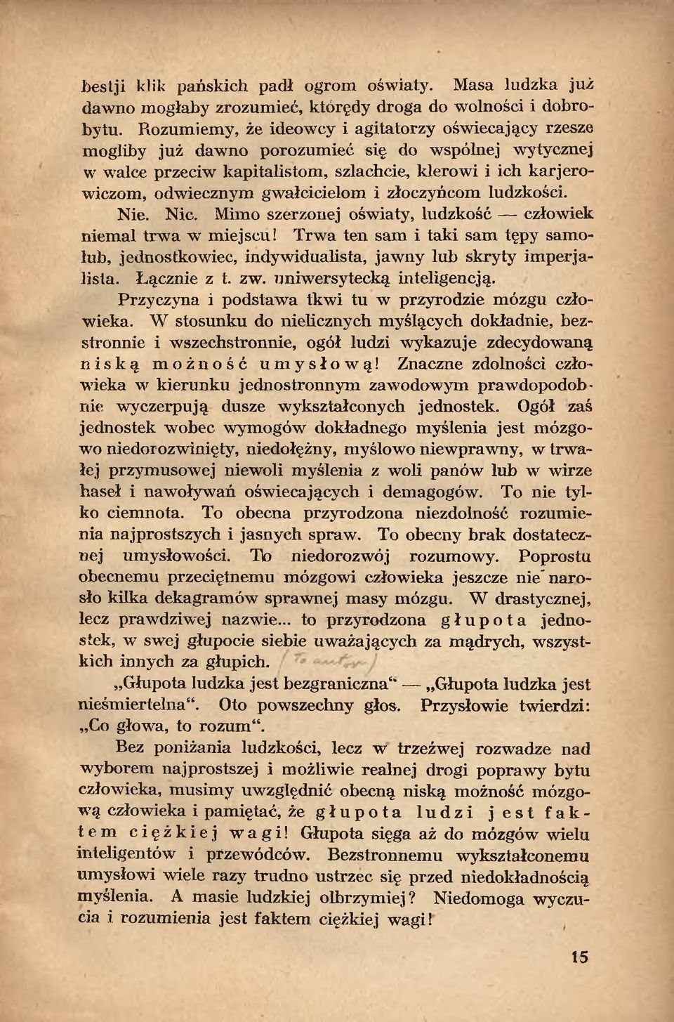 gwałcicielom i złoczyńcom ludzkości. Nie. Nic. Mimo szerzonej oświaty, ludzkość człowiek niemal trw a w miejscu!