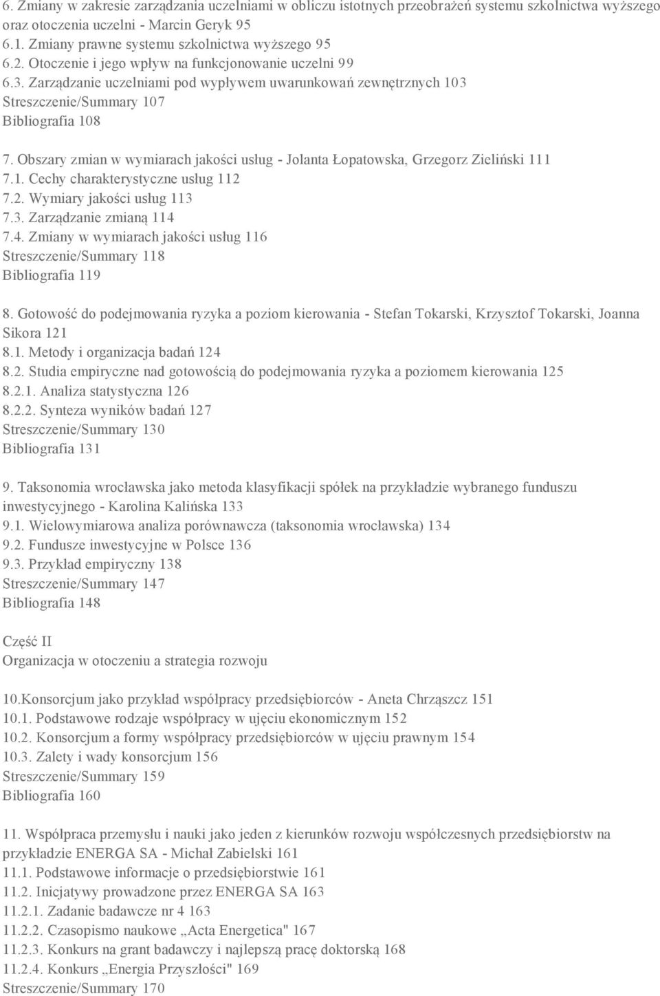 Obszary zmian w wymiarach jakości usług - Jolanta Łopatowska, Grzegorz Zieliński 111 7.1. Cechy charakterystyczne usług 112 7.2. Wymiary jakości usług 113 7.3. Zarządzanie zmianą 114 