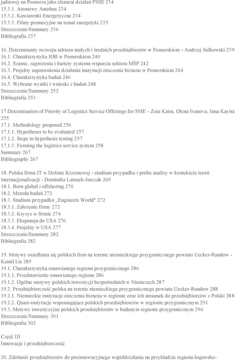 3. Projekty usprawnienia działania instytucji otoczenia biznesu w Pomorskiem 244 16.4. Charakterystyka badań 246 16.5.