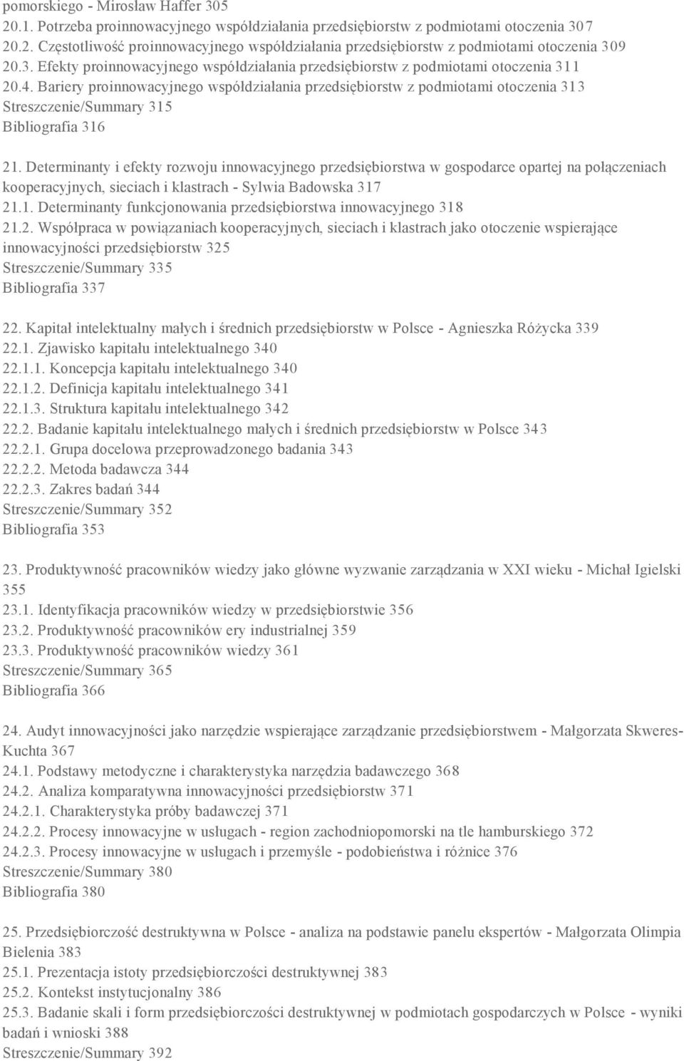 Bariery proinnowacyjnego współdziałania przedsiębiorstw z podmiotami otoczenia 313 Streszczenie/Summary 315 Bibliografia 316 21.