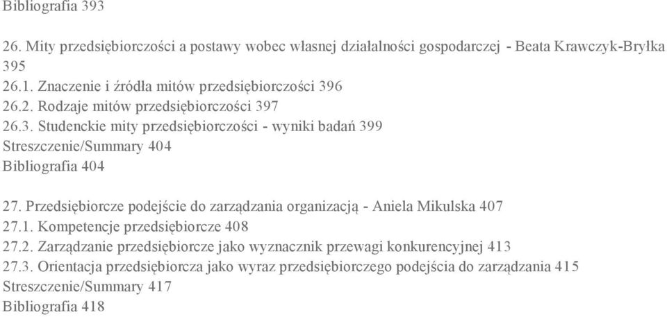 Przedsiębiorcze podejście do zarządzania organizacją - Aniela Mikulska 407 27.1. Kompetencje przedsiębiorcze 408 27.2. Zarządzanie przedsiębiorcze jako wyznacznik przewagi konkurencyjnej 413 27.
