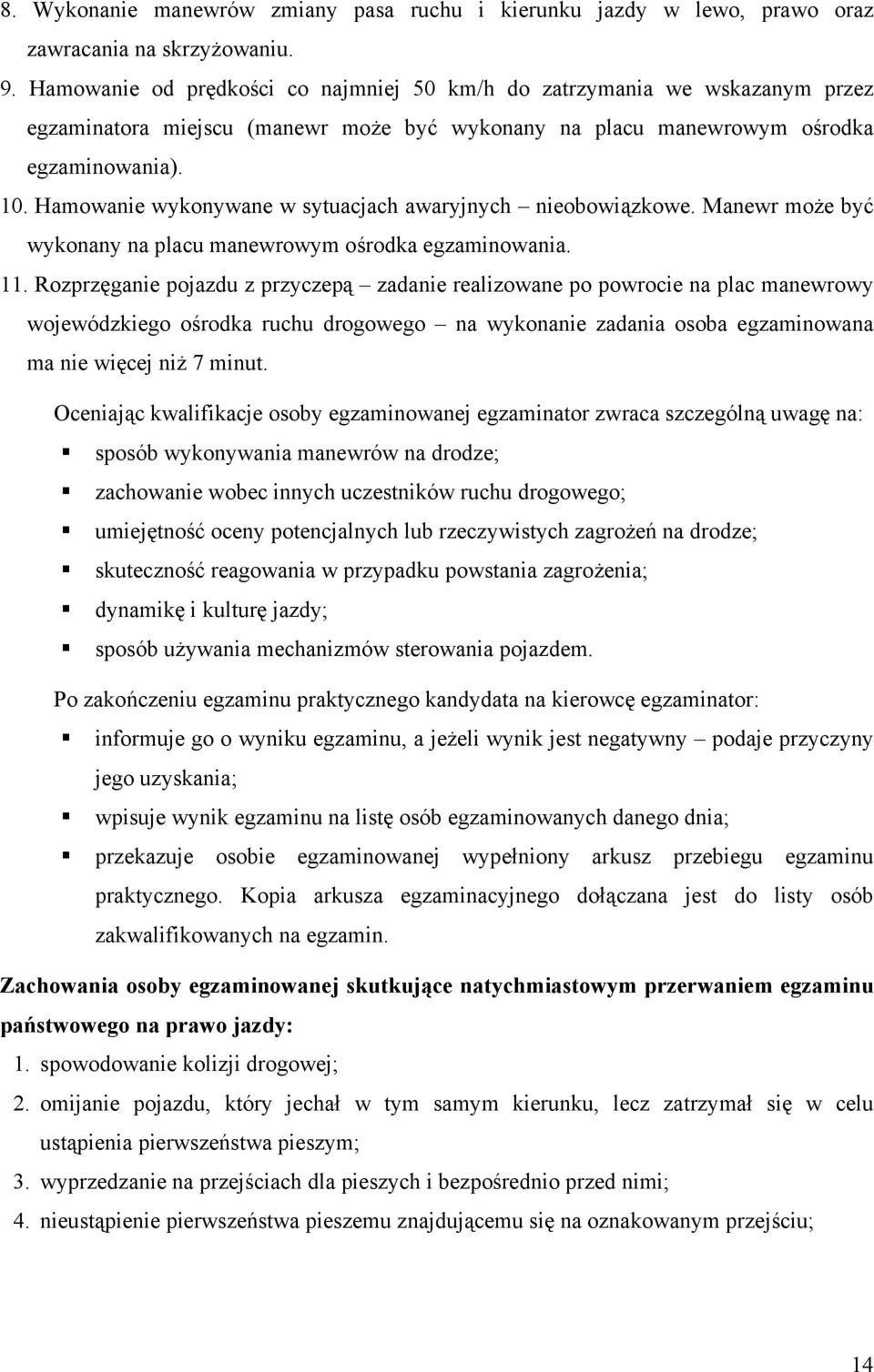 Hamowanie wykonywane w sytuacjach awaryjnych nieobowiązkowe. Manewr może być wykonany na placu manewrowym ośrodka egzaminowania. 11.