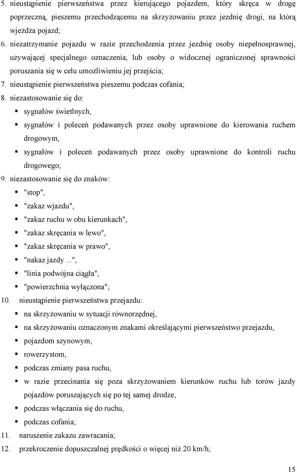 jej przejścia; 7. nieustąpienie pierwszeństwa pieszemu podczas cofania; 8.