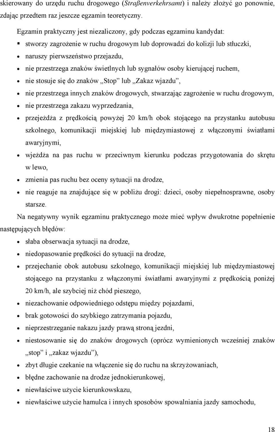 znaków świetlnych lub sygnałów osoby kierującej ruchem, nie stosuje się do znaków Stop lub Zakaz wjazdu, nie przestrzega innych znaków drogowych, stwarzając zagrożenie w ruchu drogowym, nie