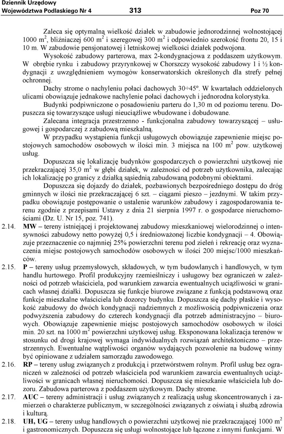 W obrębie rynku i zabudowy przyrynkowej w Chorszczy wysokość zabudowy 1 i ½ kondygnacji z uwzględnieniem wymogów konserwatorskich określonych dla strefy pełnej ochronnej.
