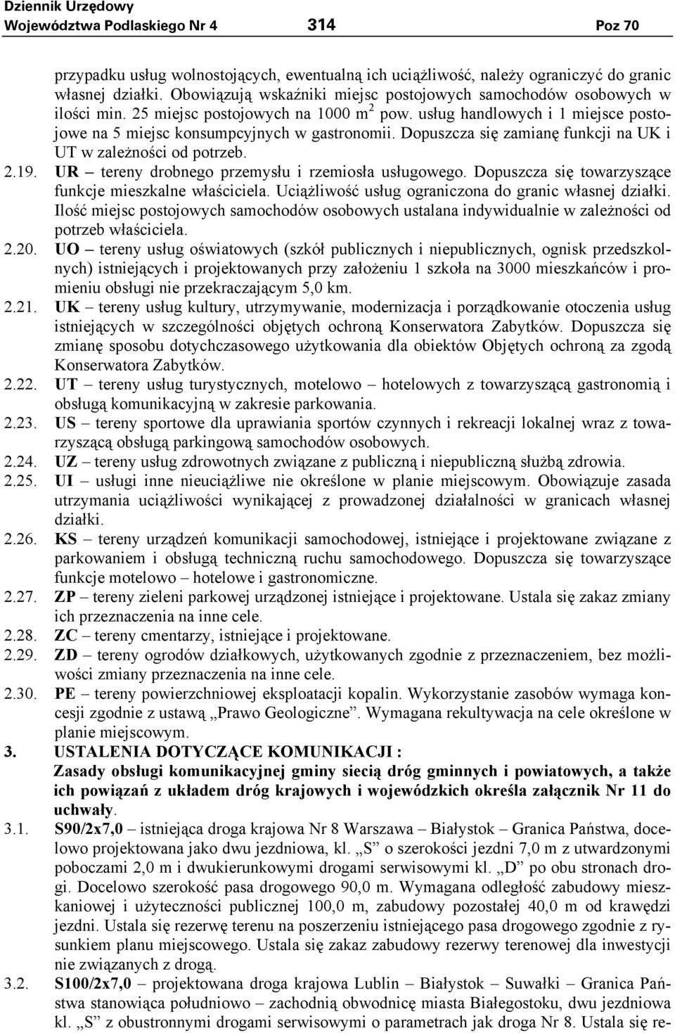 Dopuszcza się zamianę funkcji na UK i UT w zależności od potrzeb. 2.19. UR tereny drobnego przemysłu i rzemiosła usługowego. Dopuszcza się towarzyszące funkcje mieszkalne właściciela.