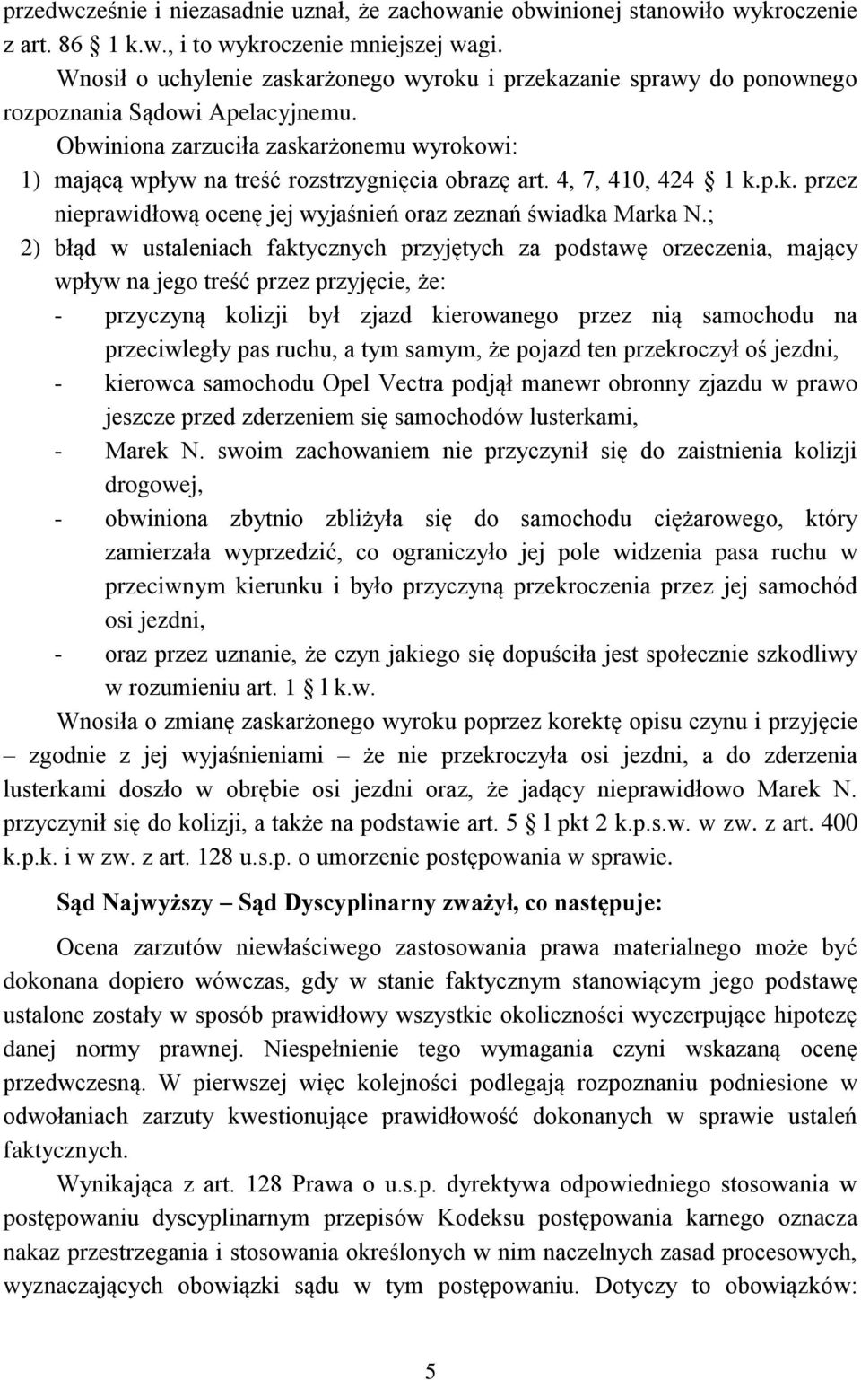 Obwiniona zarzuciła zaskarżonemu wyrokowi: 1) mającą wpływ na treść rozstrzygnięcia obrazę art. 4, 7, 410, 424 1 k.p.k. przez nieprawidłową ocenę jej wyjaśnień oraz zeznań świadka Marka N.