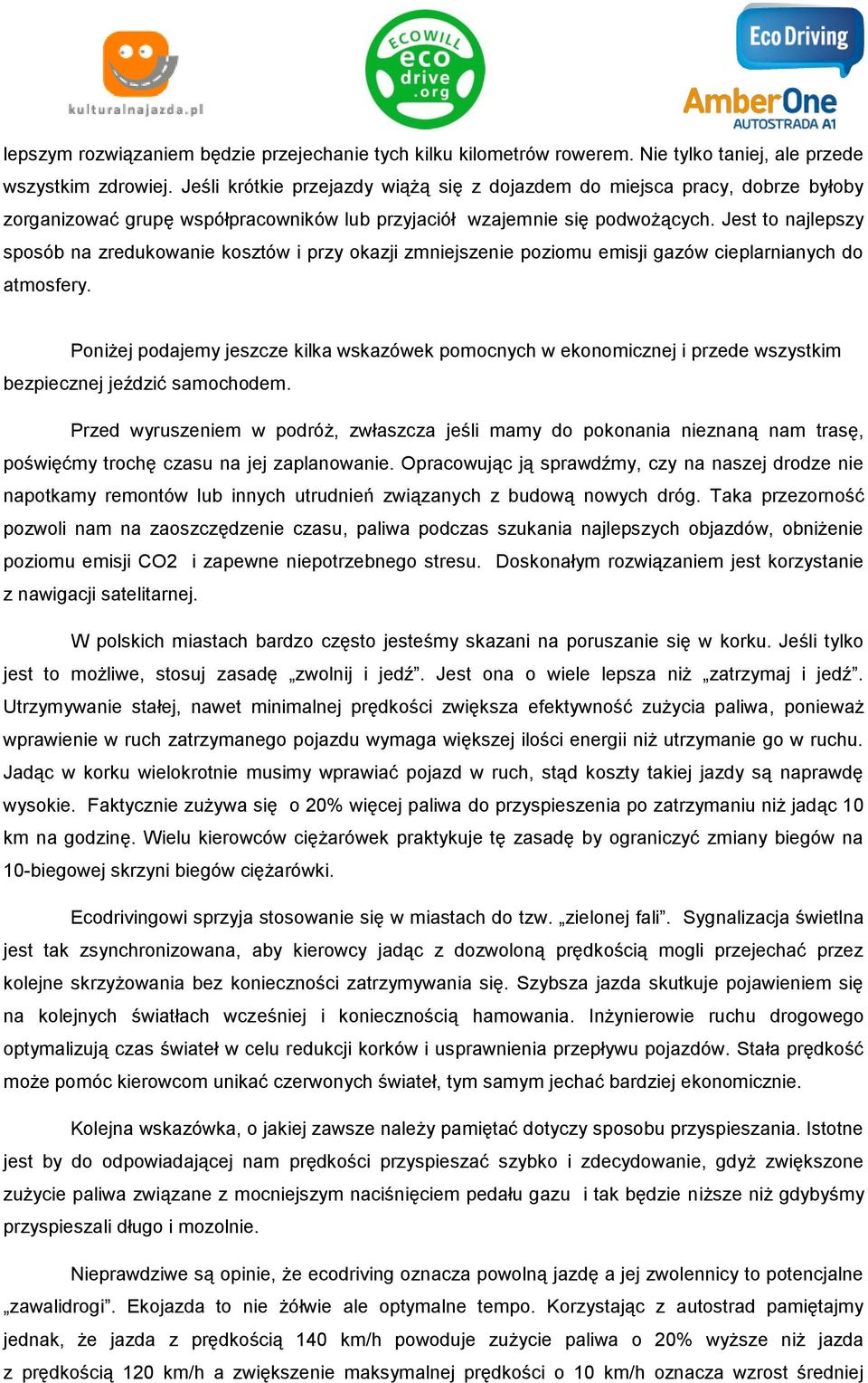 Jest to najlepszy sposób na zredukowanie kosztów i przy okazji zmniejszenie poziomu emisji gazów cieplarnianych do atmosfery.