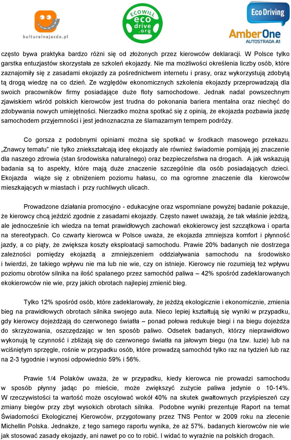 Ze względów ekonomicznych szkolenia ekojazdy przeprowadzają dla swoich pracowników firmy posiadające duże floty samochodowe.