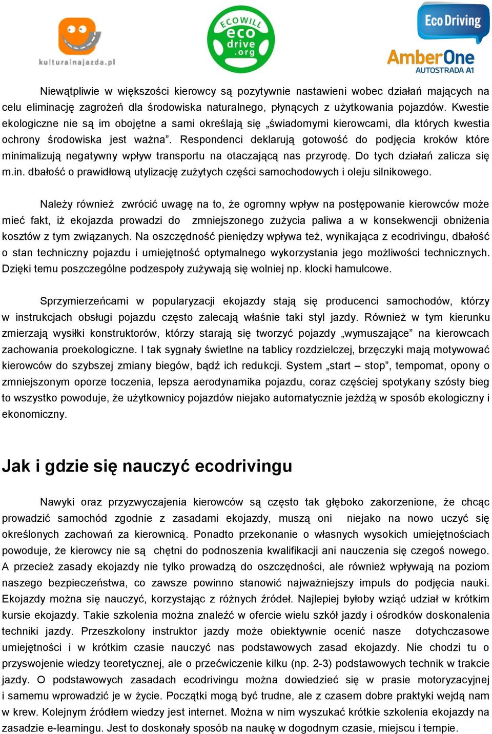 Respondenci deklarują gotowość do podjęcia kroków które minimalizują negatywny wpływ transportu na otaczającą nas przyrodę. Do tych działań zalicza się m.in. dbałość o prawidłową utylizację zużytych części samochodowych i oleju silnikowego.