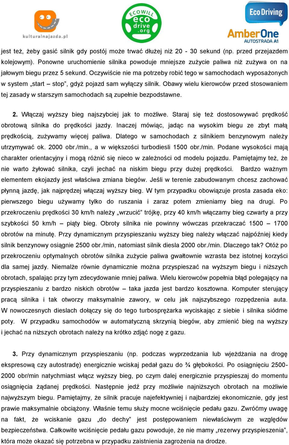 Oczywiście nie ma potrzeby robić tego w samochodach wyposażonych w system start stop, gdyż pojazd sam wyłączy silnik.