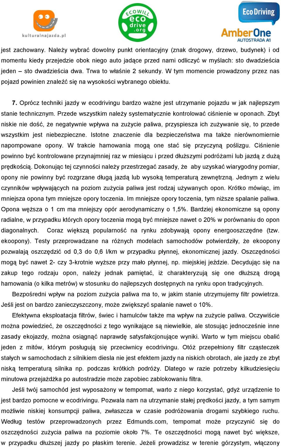 Trwa to właśnie 2 sekundy. W tym momencie prowadzony przez nas pojazd powinien znaleźć się na wysokości wybranego obiektu. 7.