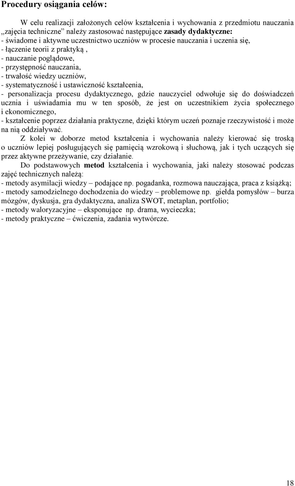 kształcenia, - personalizacja procesu dydaktycznego, gdzie nauczyciel odwołuje się do doświadczeń ucznia i uświadamia mu w ten sposób, że jest on uczestnikiem życia społecznego i ekonomicznego, -