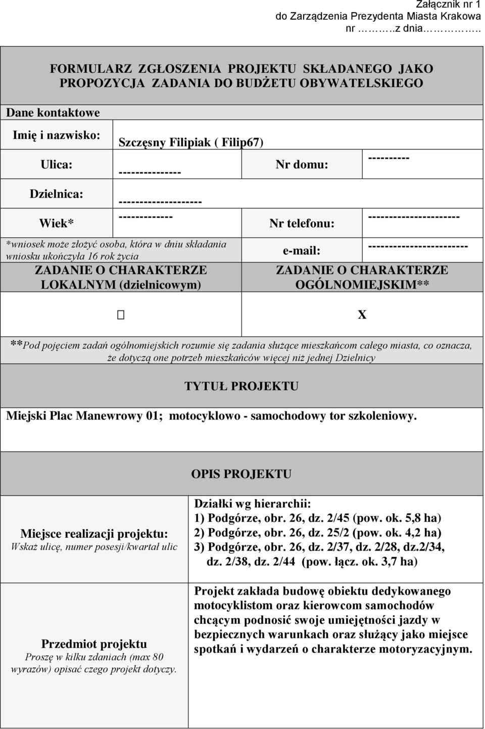 -------------------- ------------- Nr domu: Nr telefonu: ---------- ---------------------- *wniosek może złożyć osoba, która w dniu składania wniosku ukończyła 16 rok życia e-mail: