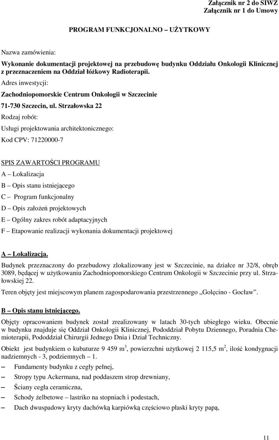 Strzałowska 22 Rodzaj robót: Usługi projektowania architektonicznego: Kod CPV: 71220000-7 SPIS ZAWARTOŚCI PROGRAMU A Lokalizacja B Opis stanu istniejącego C Program funkcjonalny D Opis założeń