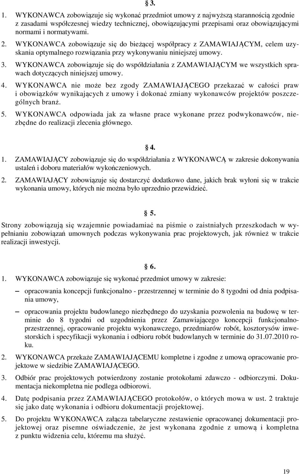 WYKONAWCA zobowiązuje się do współdziałania z ZAMAWIAJĄCYM we wszystkich sprawach dotyczących niniejszej umowy. 4.