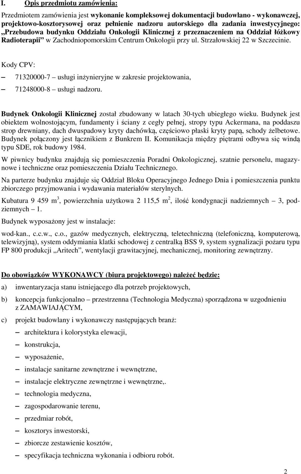 Kody CPV: 71320000-7 usługi inżynieryjne w zakresie projektowania, 71248000-8 usługi nadzoru. Budynek Onkologii Klinicznej został zbudowany w latach 30-tych ubiegłego wieku.