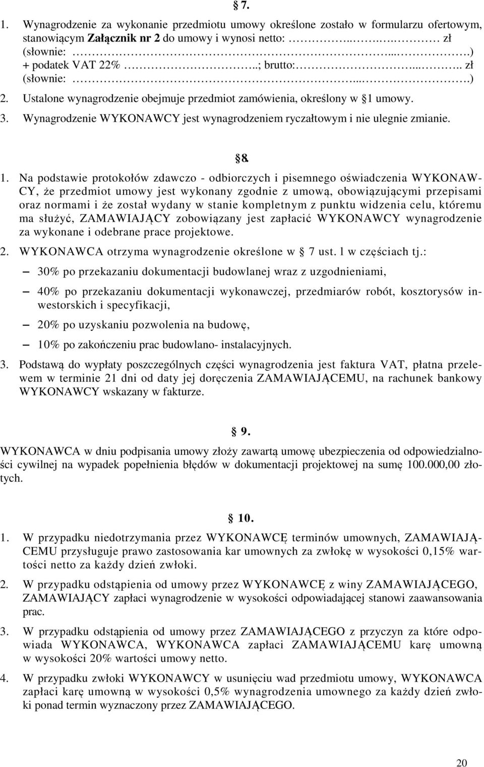 umowy. 3. Wynagrodzenie WYKONAWCY jest wynagrodzeniem ryczałtowym i nie ulegnie zmianie. 8. 1.