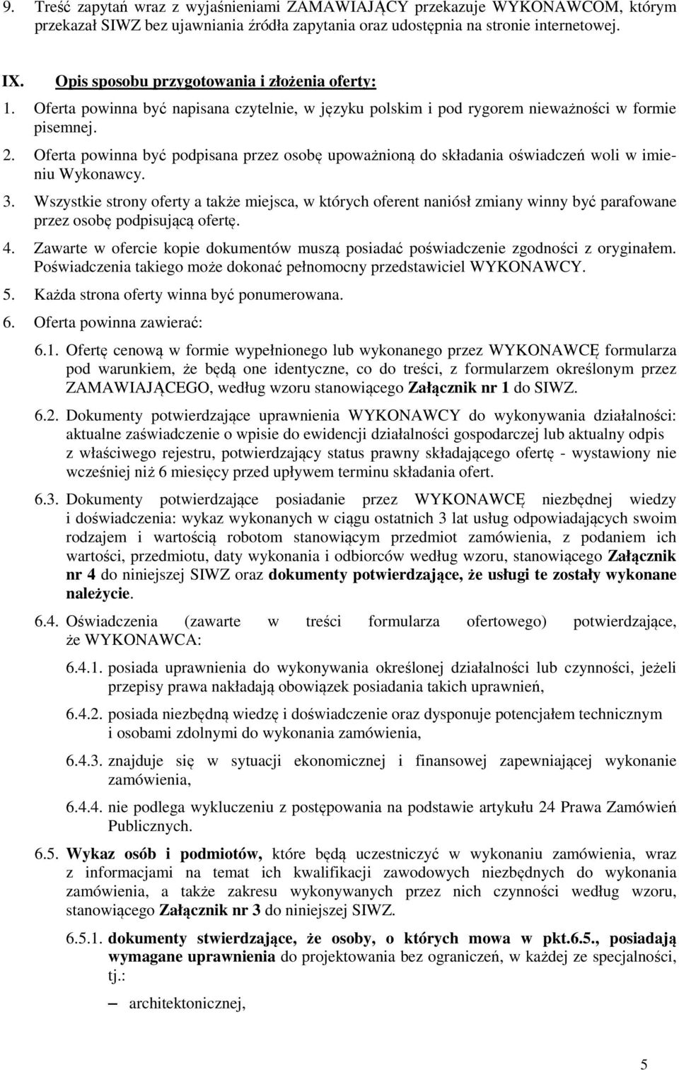 Oferta powinna być podpisana przez osobę upoważnioną do składania oświadczeń woli w imieniu Wykonawcy. 3.