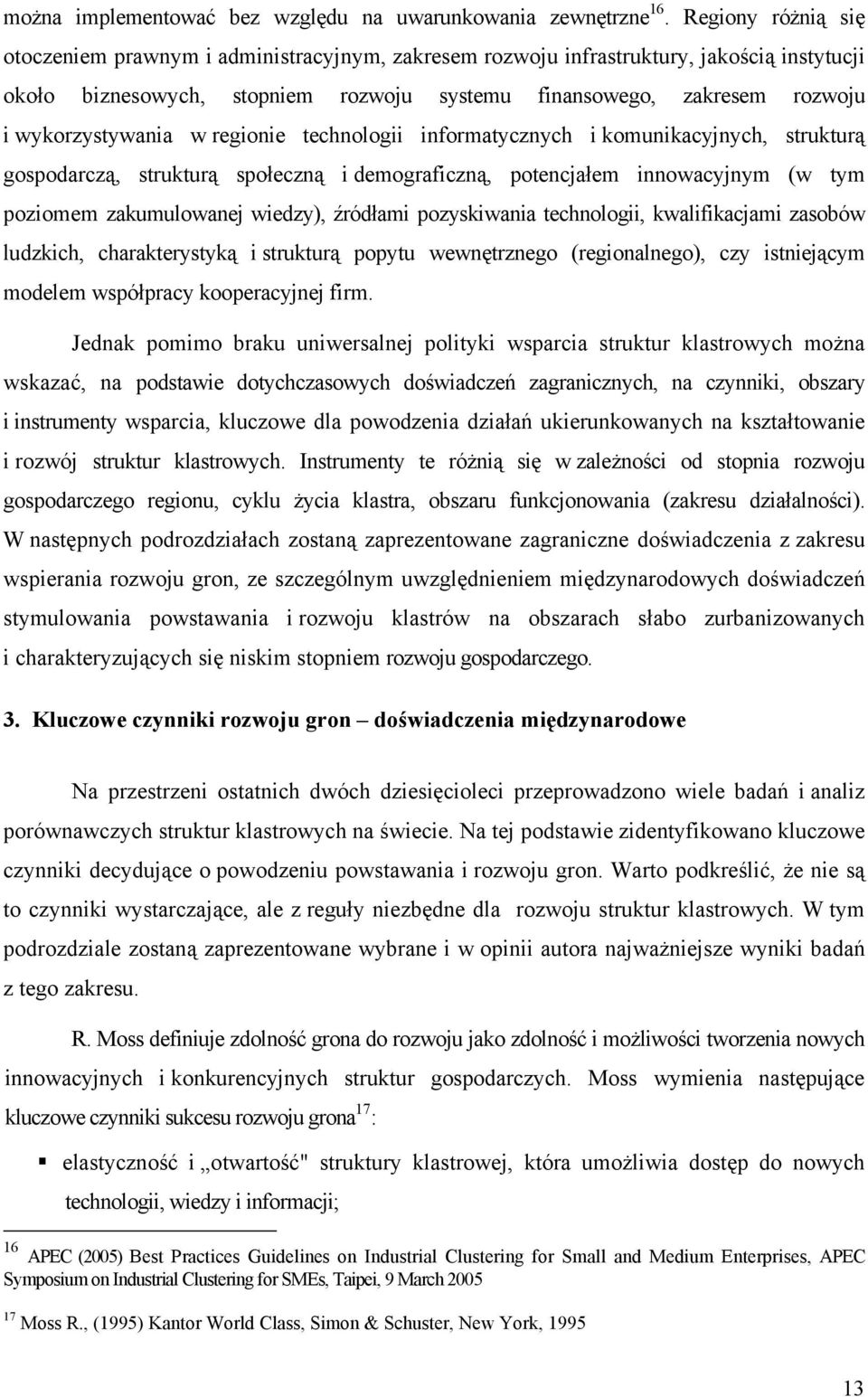 wykorzystywania w regionie technologii informatycznych i komunikacyjnych, strukturą gospodarczą, strukturą społeczną i demograficzną, potencjałem innowacyjnym (w tym poziomem zakumulowanej wiedzy),