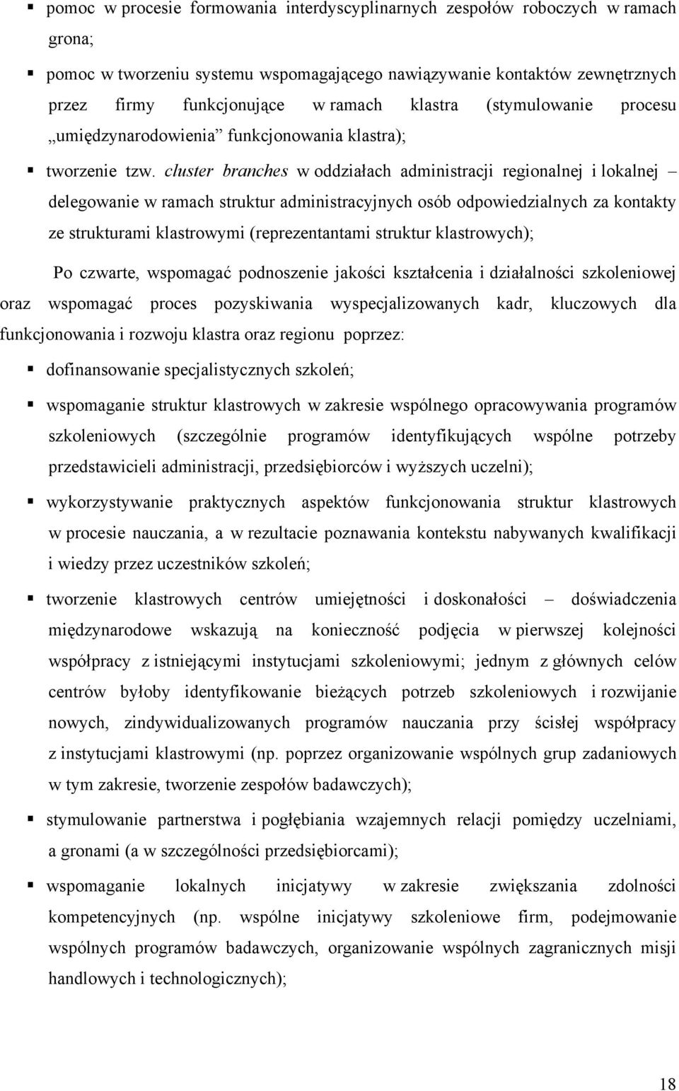 cluster branches w oddziałach administracji regionalnej i lokalnej delegowanie w ramach struktur administracyjnych osób odpowiedzialnych za kontakty ze strukturami klastrowymi (reprezentantami